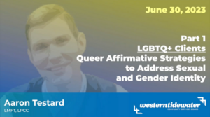 LGBTQ+ Clients Part 1: Queer Affirmative Strategies to Address Sexual and Gender Identity