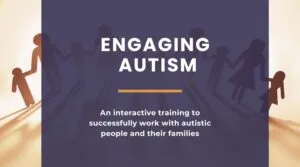 Engaging Autism: An interactive training on How to Successfully Work with Autistic People